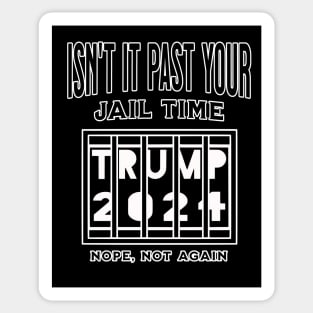 Isn't it past your jail time Sticker